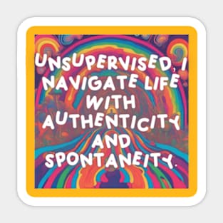 Unsupervised, I navigate life with authenticity and spontaneity. Sticker